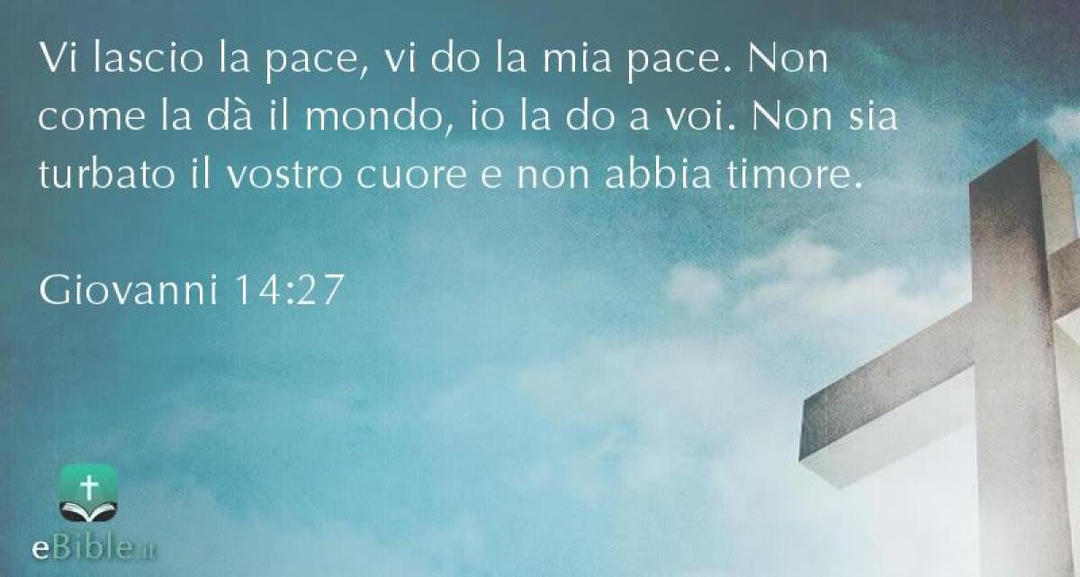 Vi lascio la pace, vi do la mia pace. Non come la dà il mondo, io la do a voi - 