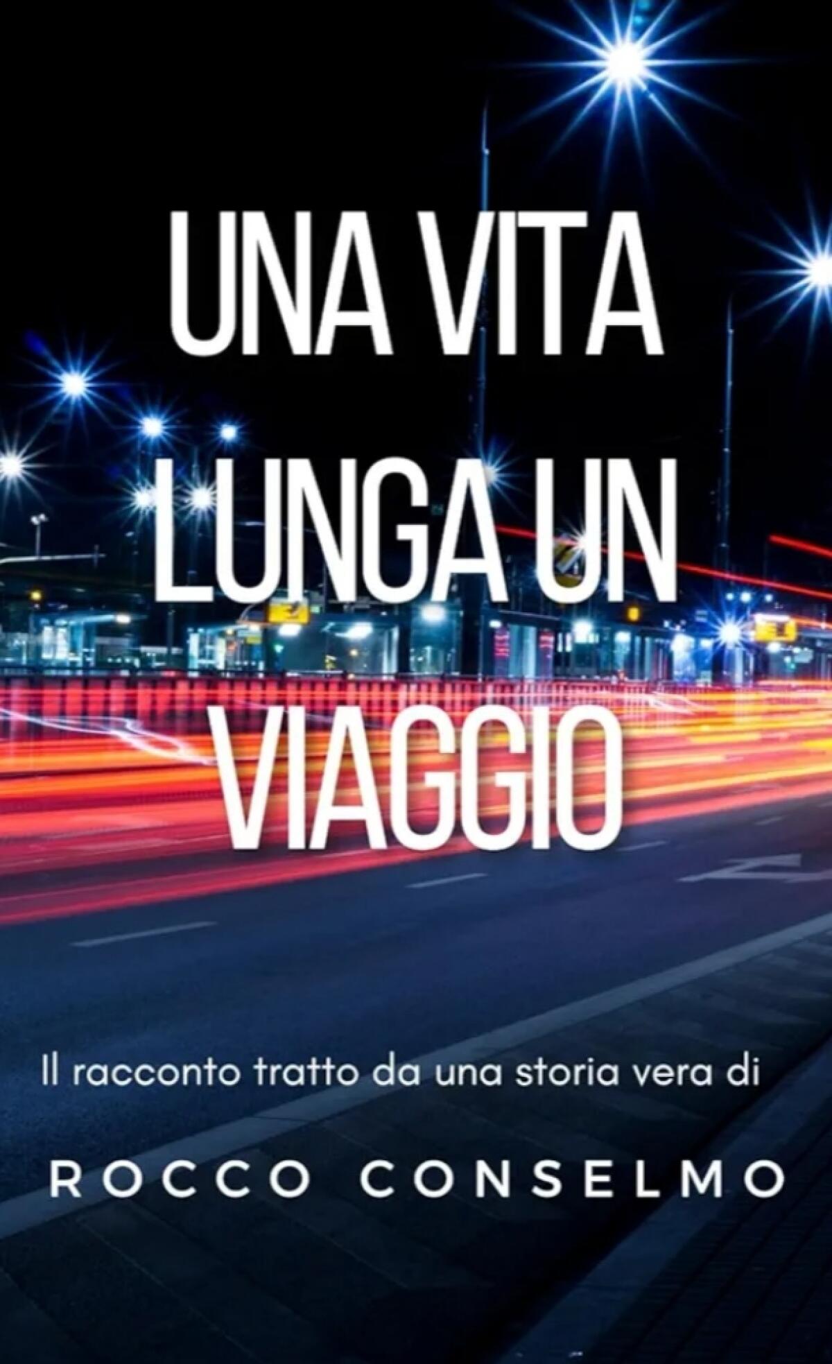 &#8220;Una vita lunga un viaggio&#8221;, il racconto di Rocco Conselmo - 