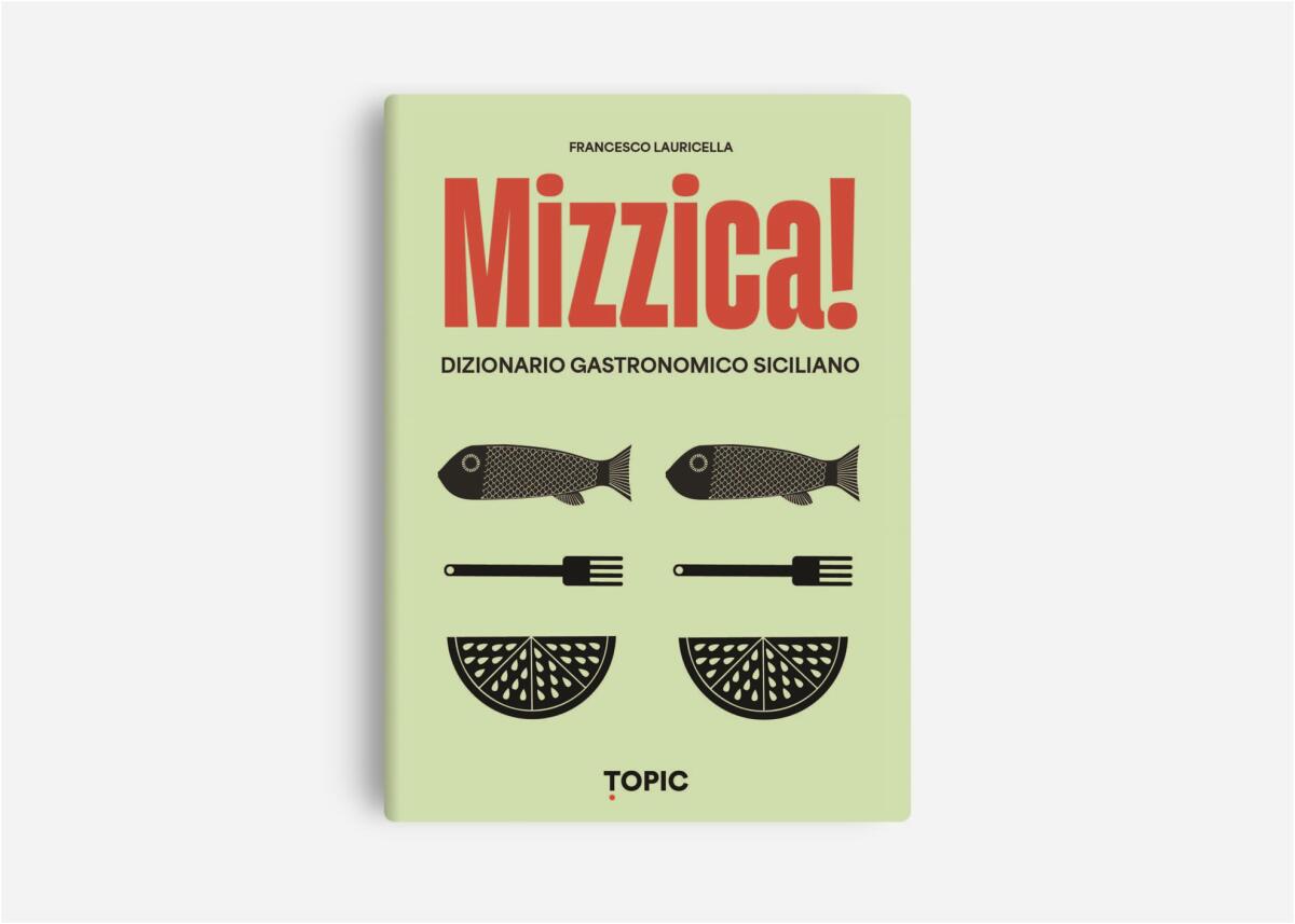 Mizzica! Il dizionario gastronomico siciliano - 