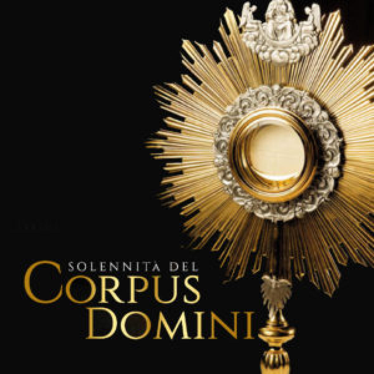 Corpus Domini: la gioia del dono stupendo del Signore che è l’Eucarestia -